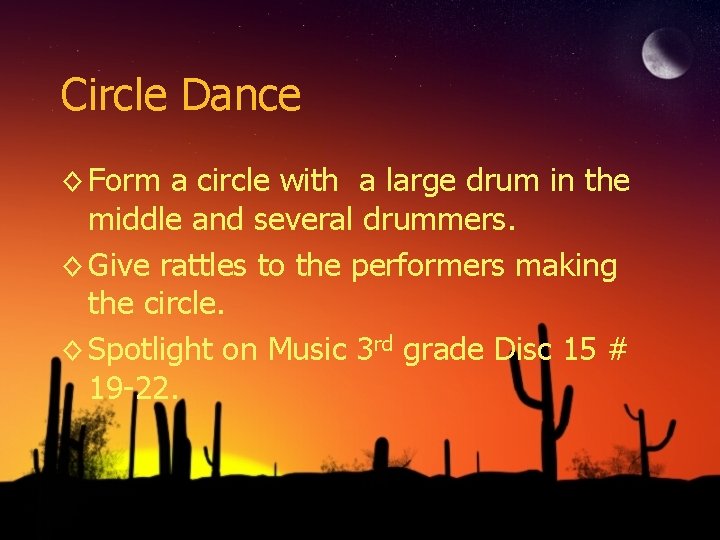 Circle Dance ◊ Form a circle with a large drum in the middle and