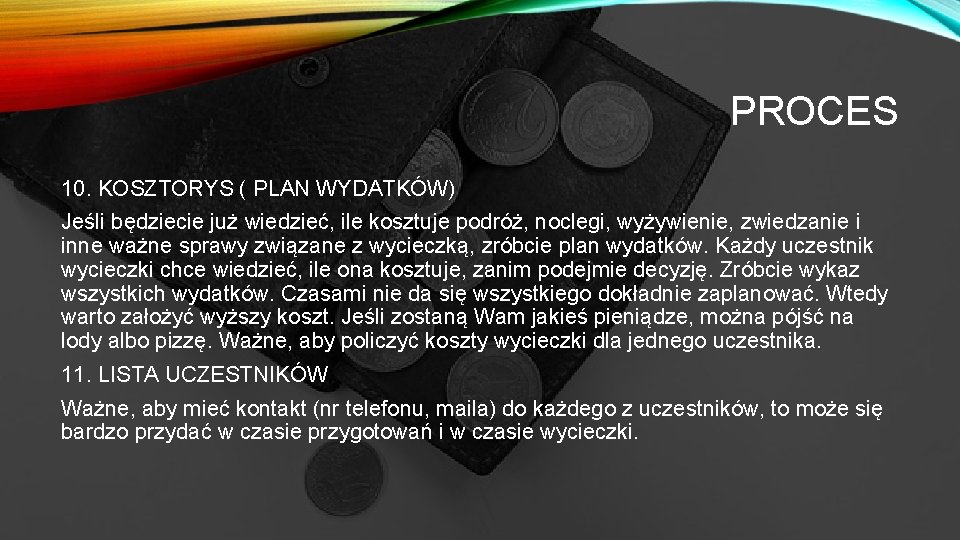 PROCES 10. KOSZTORYS ( PLAN WYDATKÓW) Jeśli będziecie już wiedzieć, ile kosztuje podróż, noclegi,
