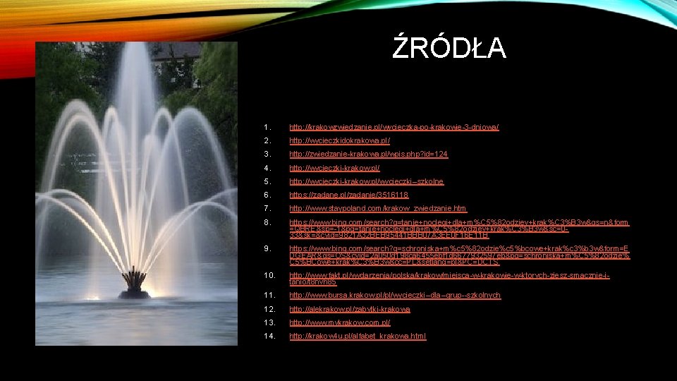 ŹRÓDŁA 1. http: //krakowzwiedzanie. pl/wycieczka-po-krakowie-3 -dniowa/ 2. http: //wycieczkidokrakowa. pl/ 3. http: //zwiedzanie-krakowa. pl/wpis.