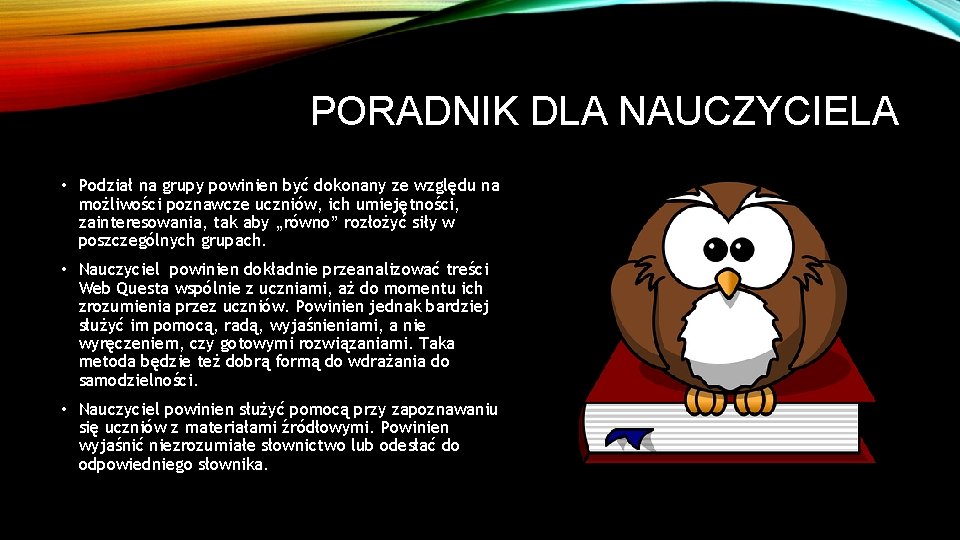 PORADNIK DLA NAUCZYCIELA • Podział na grupy powinien być dokonany ze względu na możliwości