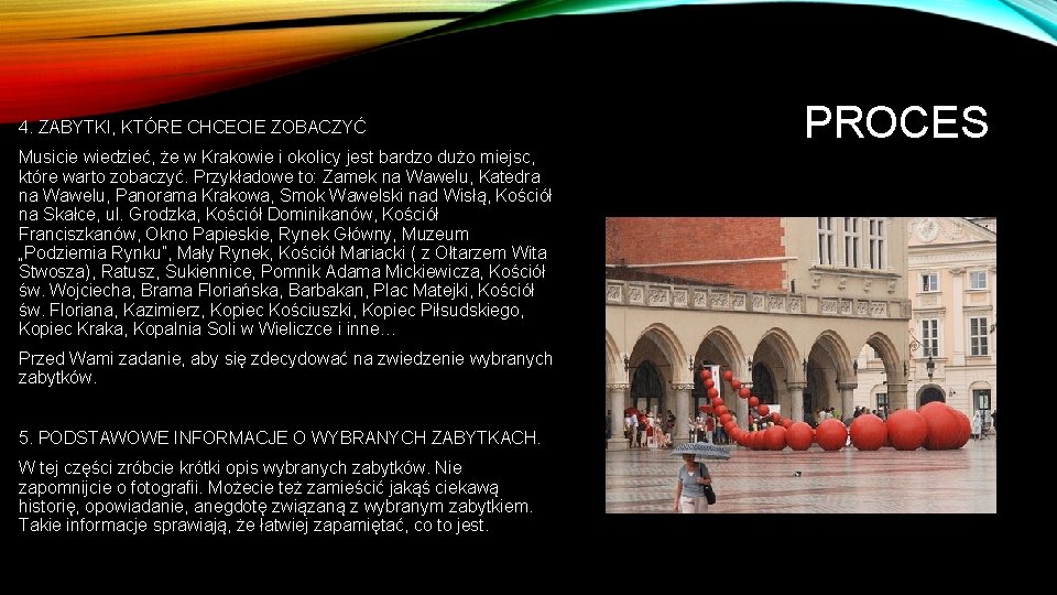 4. ZABYTKI, KTÓRE CHCECIE ZOBACZYĆ Musicie wiedzieć, że w Krakowie i okolicy jest bardzo