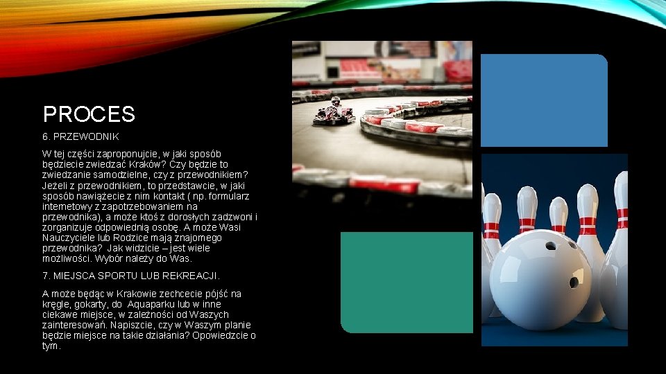 PROCES 6. PRZEWODNIK W tej części zaproponujcie, w jaki sposób będziecie zwiedzać Kraków? Czy