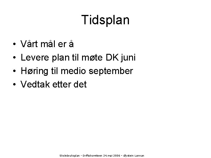 Tidsplan • • Vårt mål er å Levere plan til møte DK juni Høring