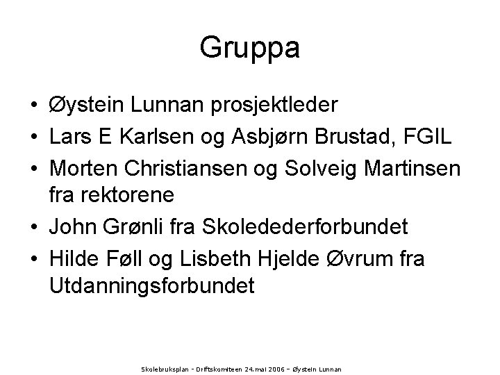 Gruppa • Øystein Lunnan prosjektleder • Lars E Karlsen og Asbjørn Brustad, FGIL •