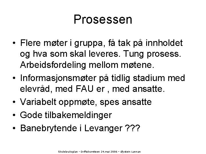 Prosessen • Flere møter i gruppa, få tak på innholdet og hva som skal