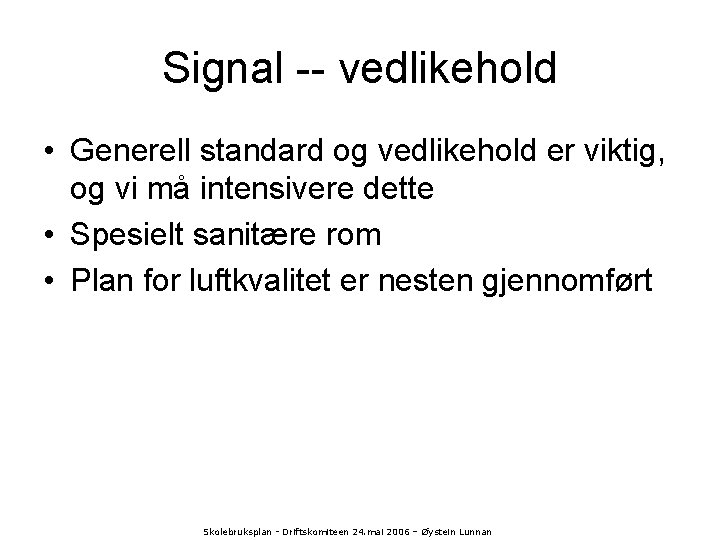 Signal -- vedlikehold • Generell standard og vedlikehold er viktig, og vi må intensivere