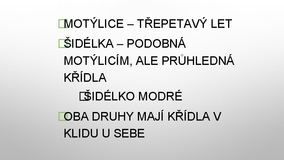 �MOTÝLICE – TŘEPETAVÝ LET �ŠIDÉLKA – PODOBNÁ MOTÝLICÍM, ALE PRŮHLEDNÁ KŘÍDLA � ŠIDÉLKO MODRÉ