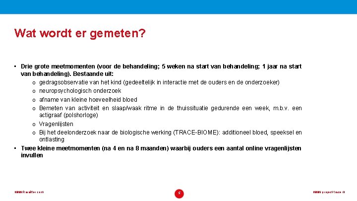 Wat wordt er gemeten? • Drie grote meetmomenten (voor de behandeling; 5 weken na