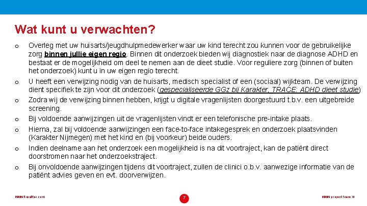 Wat kunt u verwachten? o o o o Overleg met uw huisarts/jeugdhulpmedewerker waar uw