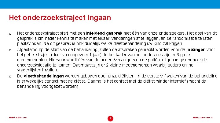 Het onderzoekstraject ingaan o o o Het onderzoekstraject start met een inleidend gesprek met