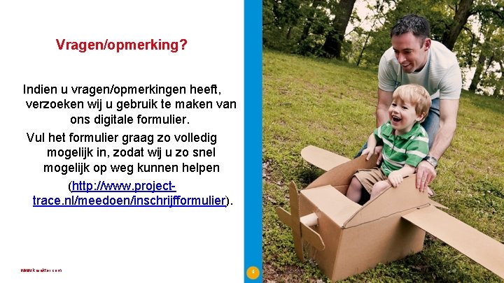 Vragen/opmerking? Indien u vragen/opmerkingen heeft, verzoeken wij u gebruik te maken van ons digitale