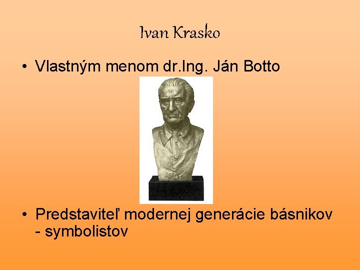 Ivan Krasko • Vlastným menom dr. Ing. Ján Botto • Predstaviteľ modernej generácie básnikov