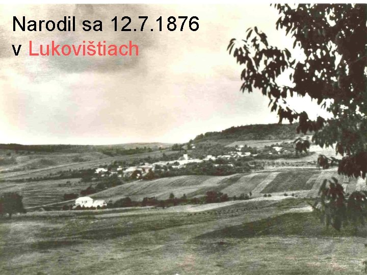Narodil sa 12. 7. 1876 v Lukovištiach 