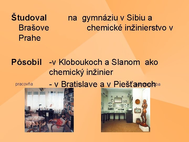Študoval Brašove Prahe na gymnáziu v Sibiu a chemické inžinierstvo v Pôsobil -v Kloboukoch
