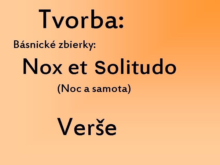 Tvorba: Básnické zbierky: Nox et solitudo (Noc a samota) Verše 