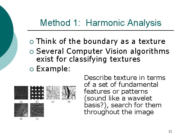 Method 1: Harmonic Analysis Think of the boundary as a texture ¡ Several Computer