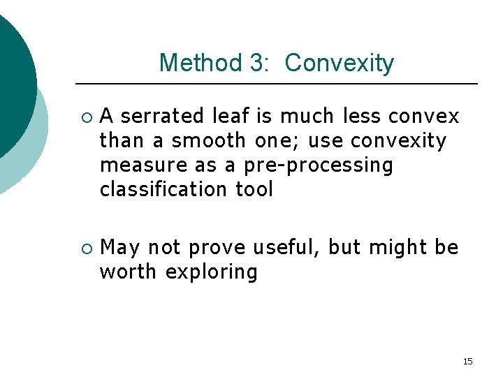 Method 3: Convexity ¡ ¡ A serrated leaf is much less convex than a