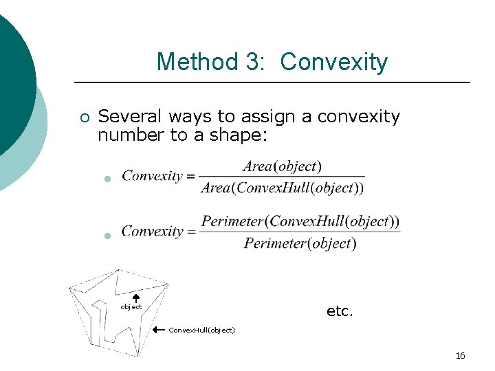 Method 3: Convexity ¡ Several ways to assign a convexity number to a shape: