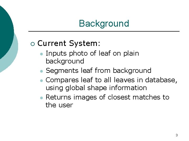 Background ¡ Current System: l l Inputs photo of leaf on plain background Segments
