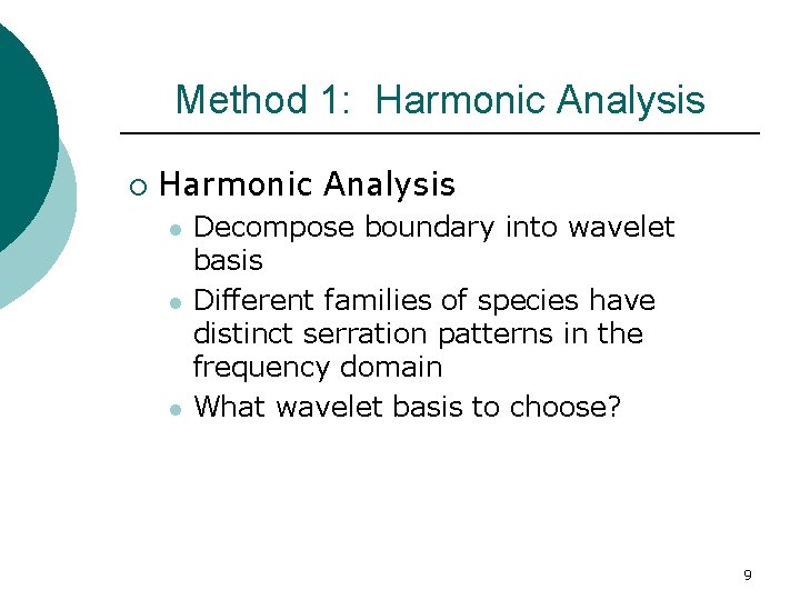 Method 1: Harmonic Analysis ¡ Harmonic Analysis l l l Decompose boundary into wavelet