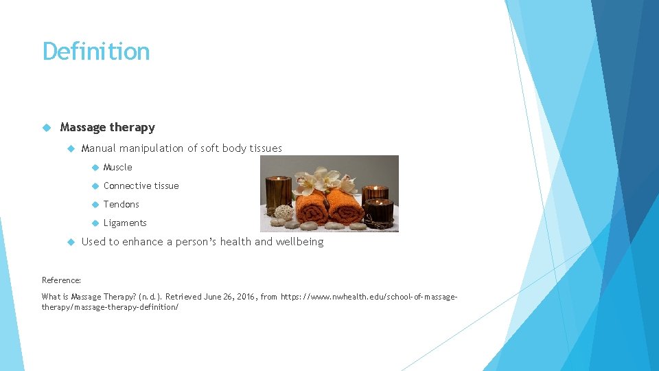 Definition Massage therapy Manual manipulation of soft body tissues Muscle Connective tissue Tendons Ligaments