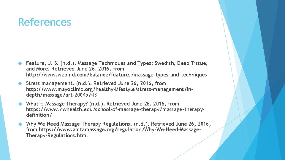 References Feature, J. S. (n. d. ). Massage Techniques and Types: Swedish, Deep Tissue,