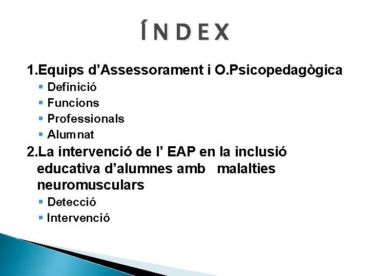 ÍNDEX 1. Equips d’Assessorament i O. Psicopedagògica § § Definició Funcions Professionals Alumnat 2.