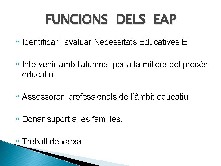 FUNCIONS DELS EAP Identificar i avaluar Necessitats Educatives E. Intervenir amb l’alumnat per a