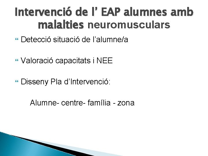 Intervenció de l’ EAP alumnes amb malalties neuromusculars Detecció situació de l’alumne/a Valoració capacitats