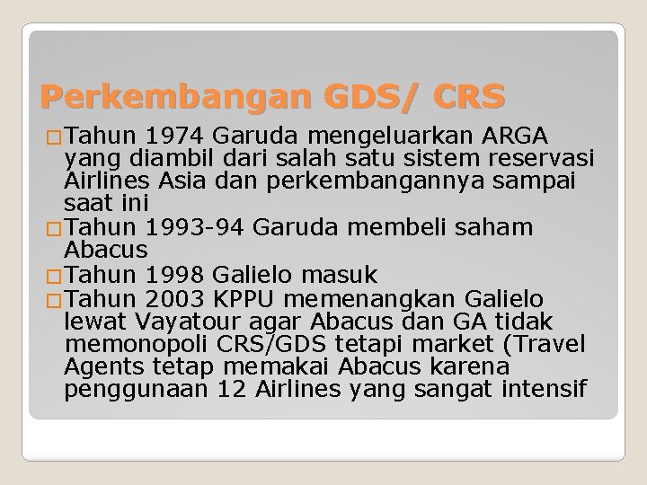 Perkembangan GDS/ CRS �Tahun 1974 Garuda mengeluarkan ARGA yang diambil dari salah satu sistem