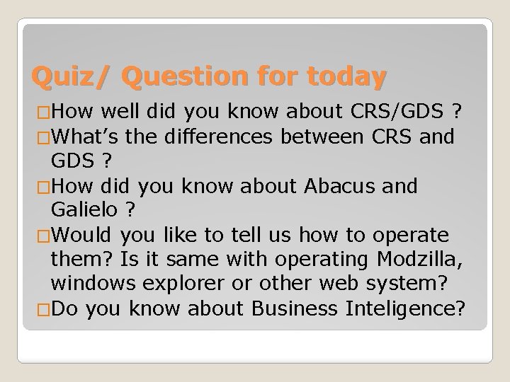 Quiz/ Question for today �How well did you know about CRS/GDS ? �What’s the