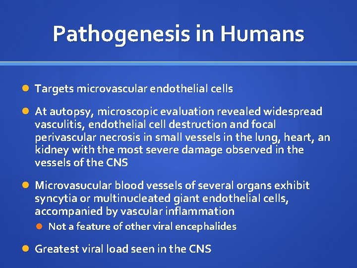 Pathogenesis in Humans Targets microvascular endothelial cells At autopsy, microscopic evaluation revealed widespread vasculitis,