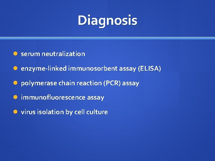 Diagnosis serum neutralization enzyme-linked immunosorbent assay (ELISA) polymerase chain reaction (PCR) assay immunofluorescence assay