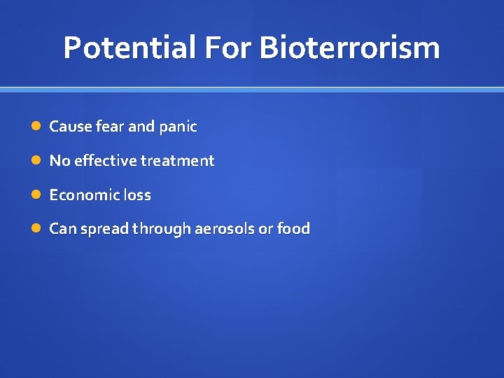 Potential For Bioterrorism Cause fear and panic No effective treatment Economic loss Can spread