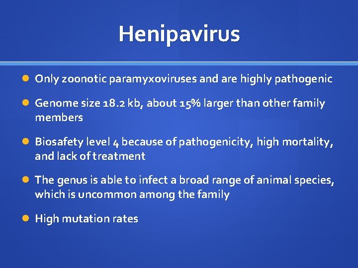 Henipavirus Only zoonotic paramyxoviruses and are highly pathogenic Genome size 18. 2 kb, about