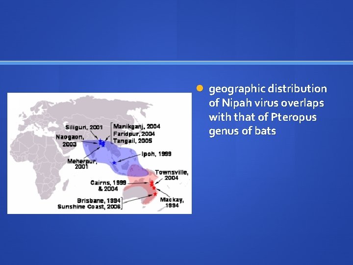  geographic distribution of Nipah virus overlaps with that of Pteropus genus of bats