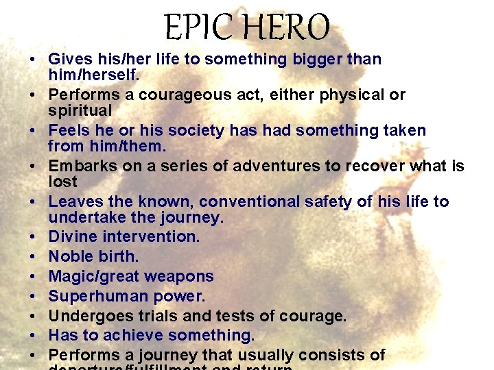 EPIC HERO • Gives his/her life to something bigger than him/herself. • Performs a