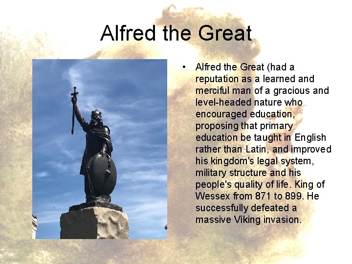 Alfred the Great • Alfred the Great (had a reputation as a learned and