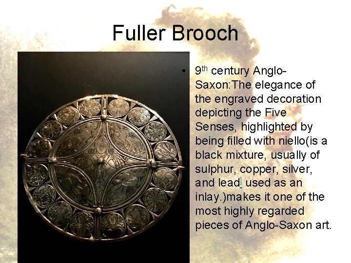 Fuller Brooch • 9 th century Anglo. Saxon: The elegance of the engraved decoration