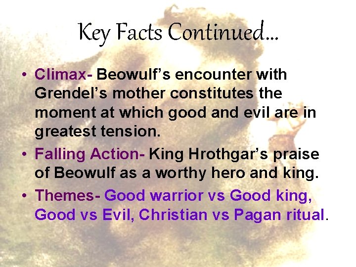 Key Facts Continued… • Climax- Beowulf’s encounter with Grendel’s mother constitutes the moment at