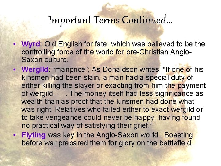 Important Terms Continued… • Wyrd: Old English for fate, which was believed to be