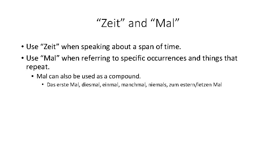 “Zeit” and “Mal” • Use “Zeit” when speaking about a span of time. •