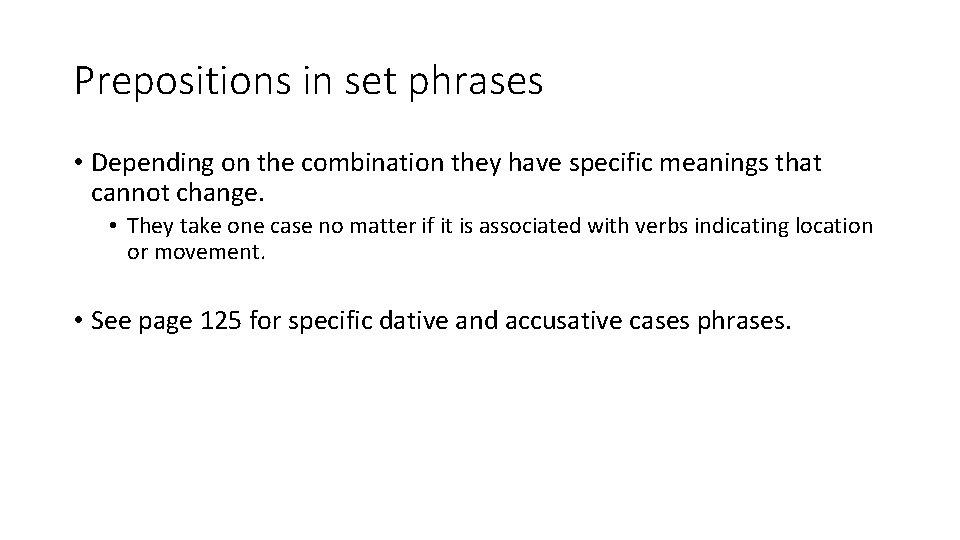 Prepositions in set phrases • Depending on the combination they have specific meanings that