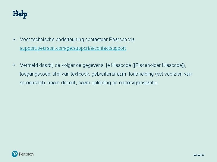 Help • Voor technische onderteuning contacteer Pearson via support. pearson. com/getsupport/s/contactsupport • Vermeld daarbij