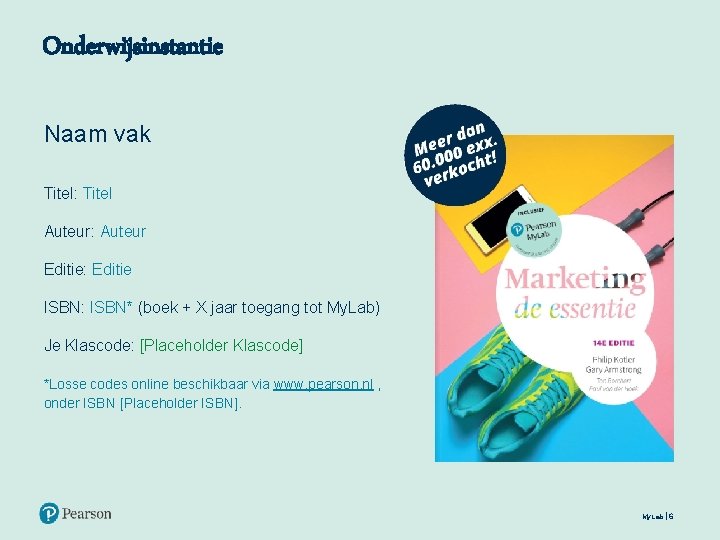 Onderwijsinstantie Naam vak Titel: Titel Auteur: Auteur Editie: Editie ISBN: ISBN* (boek + X