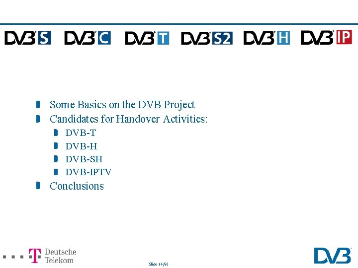 Some Basics on the DVB Project Candidates for Handover Activities: DVB-T DVB-H DVB-SH DVB-IPTV