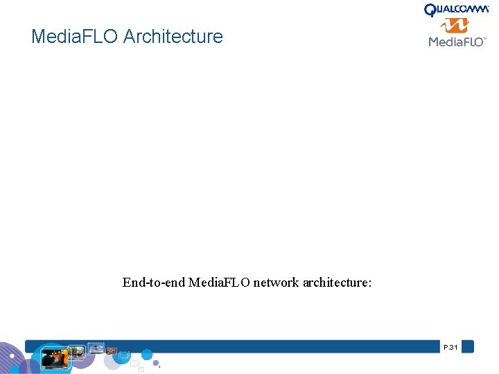 Media. FLO Architecture End-to-end Media. FLO network architecture: P. 31 