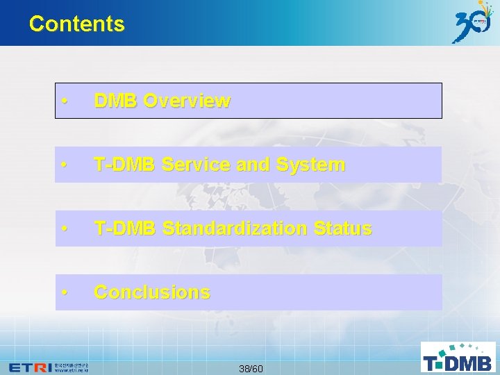 Contents • DMB Overview • T-DMB Service and System • T-DMB Standardization Status •