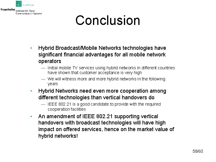 Conclusion • Hybrid Broadcast/Mobile Networks technologies have significant financial advantages for all mobile network
