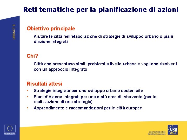 Reti tematiche per la pianificazione di azioni Obiettivo principale Aiutare le città nell’elaborazione di